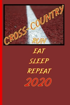 Cross-Country run eat sleep repeat 2020: Training diary and calendar 2020 Logbook and running planner for all ambitious endurance runners and joggers.