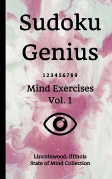 Paperback Sudoku Genius Mind Exercises Volume 1: Lincolnwood, Illinois State of Mind Collection Book