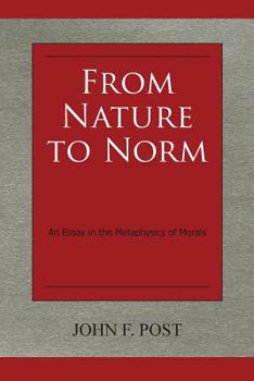 Paperback From Nature to Norm: An Essay in the Metaphysics of Morals Book