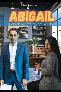 ABIGAIL: Sabedoria em Meio ao Conflito (Histórias Bíblicas em tempos Modernos) (Portuguese Edition)