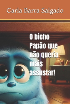 O bicho Papão que não queria mais assustar! (Portuguese Edition)