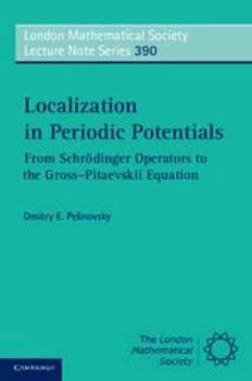 Localization in Periodic Potentials: From Schrodinger Operators to the Gross-Pitaevskii Equation - Book #390 of the London Mathematical Society Lecture Note