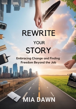 Paperback Rewrite Your Story: Embracing Change and Finding Freedom Beyond the Job Book