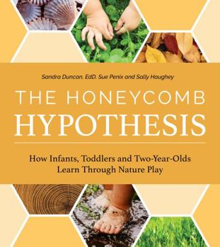 Paperback The Honeycomb Hypothesis: how infants, toddlers, amd two year olds learn through nature play Book