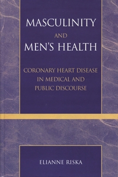 Masculinity and Men's Health: Coronary Heart Disease in Medical and Public Discourse
