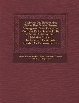 Paperback Histoire Des D Couvertes Faites Par Divers Savans Voyageurs Dans Plusieurs Contr Es de La Russie Et de La Perse: Relativement L'Histoire Civile Et Nat [French] Book