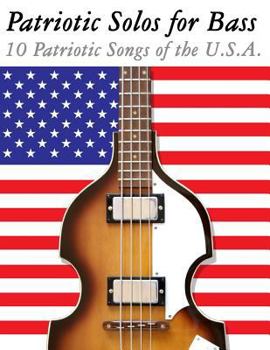 Paperback Patriotic Solos for Bass: 10 Patriotic Songs of the U.S.A. (in Standard Notation and Tablature) Book