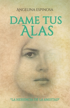 Paperback Dame Tus Alas: La Herencia de la Amistad [Spanish] Book
