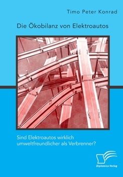 Die Ökobilanz von Elektroautos. Sind Elektroautos wirklich umweltfreundlicher als Verbrenner? (German Edition)