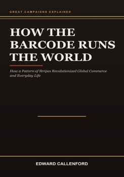 Paperback How the Barcode Runs the World: How a Pattern of Stripes Revolutionized Global Commerce and Everyday Life Book