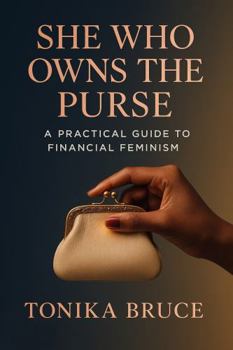 Paperback She Who Owns the Purse: A Practical Guide to Financial Feminism Book