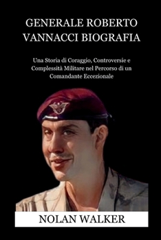 Paperback Generale Roberto Vannacci Biografia: Una Storia di Coraggio, Controversie e Complessità Militare nel Percorso di un Comandante Eccezionale [Italian] [Large Print] Book