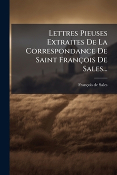 Lettres Pieuses Extraites de La Correspondance de Saint Francois de Sales...
