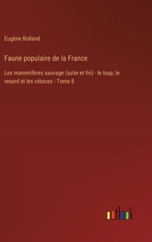 Hardcover Faune populaire de la France: Les mammifères sauvage (suite et fin) - le loup, le renard et les cétaces - Tome 8 [French] Book
