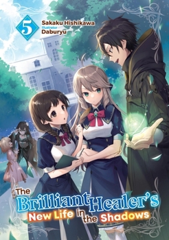 Paperback The Brilliant Healer's New Life in the Shadows: Volume 5 (Light Novel) Book