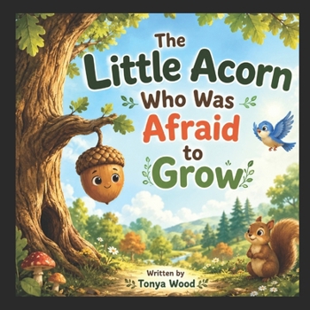 The Little Acorn Who Was Afraid to Grow