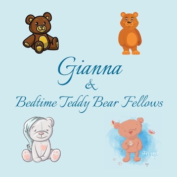 Gianna & Bedtime Teddy Bear Fellows: Short Goodnight Story for Toddlers - 5 Minute Good Night Stories to Read - Personalized Baby Books with Your ... Books Ages 1-3 (Personalized Books for Kids)