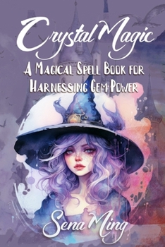 Paperback Crystal Magic: A Magical Spell Book for Harnessing Gem Power: Sparkle and Shine with the Power of Gems Book