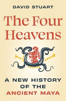 Hardcover The Four Heavens: A New History of the Ancient Maya Book