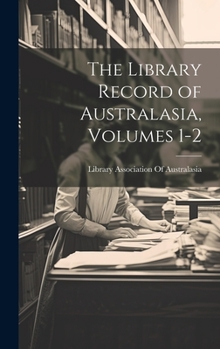 Hardcover The Library Record of Australasia, Volumes 1-2 Book