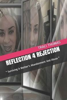 Paperback Reflection 4 Rejection: " Surviving A Mother's Abandonment And Abuse " Book