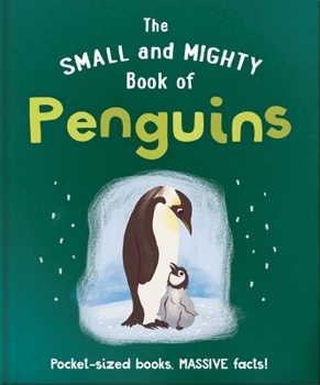 Hardcover The Small and Mighty Book of Penguins: Pocket-Sized Books, Massive Facts! Book