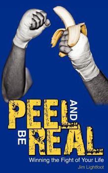 Paperback Peel And Be Real: Winning the Fight of Your Life Book