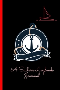 Paperback A Sailors Logbook Journal: Designed To Keep Boating Trip Records and Expense Tracker For Captains Book