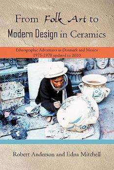 From Folk Art to Modern Design in Ceramics: Ethnographic Adventures in Denmark and Mexico 1975-1978 Updated 2010