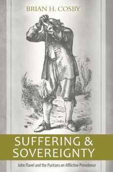 Paperback Suffering and Sovereignty: John Flavel and the Puritans on Afflictive Providence Book