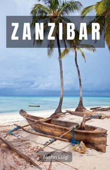 Paperback Zanzibar: Where Pristine Beaches, Lively Culture, and Exotic Spices Converge Book