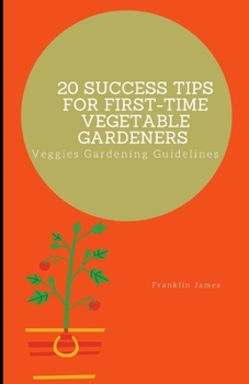 Paperback 20 Success Tips for First-Time Vegetable Gardeners: Veggies Gardening Guidelines Book