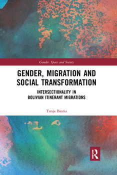 Paperback Gender, Migration and Social Transformation: Intersectionality in Bolivian Itinerant Migrations Book