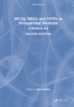 MCQs, MEQs and OSPEs in Occupational Medicine: A Revision Aid