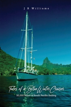 Paperback Tales of a Blue Water Cruiser: 50,000 Miles of South Pacific Sailing Book