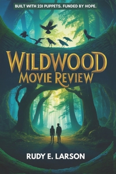 Wildwood Movie Review: Built with 231 Puppets. Funded by Hope. (Cinematic Deep Dives)