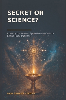 Paperback Secret or Science?: Exploring the Wisdom, Symbolism and Evidence Behind Hindu Traditions Book