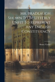 Paperback Mr. Bradlaugh Shown To Be Utterly Unfit To Represent Any English Constituency Book