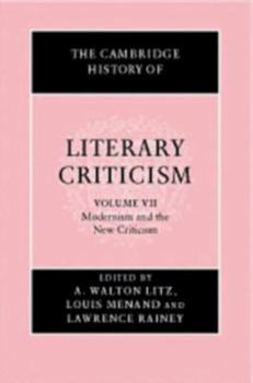 The Cambridge History of Literary Criticism, Vol. 7: Modernism and the New Criticism - Book #7 of the Cambridge History of Literary Criticism