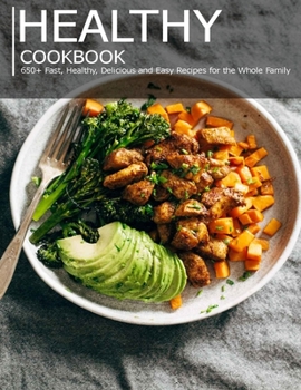 Paperback Healthy cookbook: 650+ Fast, Healthy, Delicious and Easy Recipes for the Whole Family Book