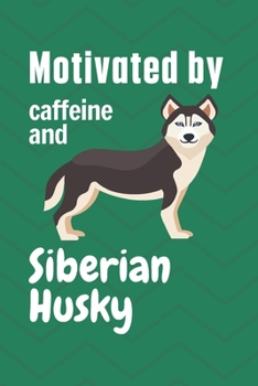 Paperback Motivated by caffeine and Siberian Husky: For Siberian Husky Dog Fans Book