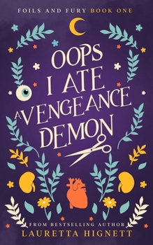 Oops I Ate A Vengeance Demon: A Fun Fast-Paced Urban Fantasy: Foils and Fury Book One - Book #1 of the Foils and Fury