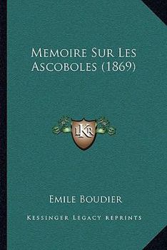 Paperback Memoire Sur Les Ascoboles (1869) [French] Book