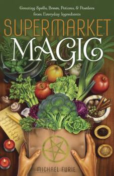 Paperback Supermarket Magic: Creating Spells, Brews, Potions & Powders from Everyday Ingredients Book