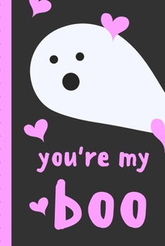 You're My Boo: Spooky Sarcastic | Sassy Anniversary Journal | Happy Anniversary | Since I Met You | Gift Under 10 | 6X9 | Punny Keepsake | Only You | Perfect Couple