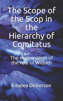 Paperback The Scope of the Scop in the Hierarchy of Comitatus: The examination of the role of Widsith Book