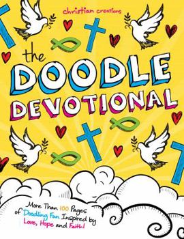 Paperback The Doodle Devotional: More Than 100 Pages of Doodling Fun Inspired by Love, Hope and Faith! Book