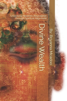Paperback Divine Wealth: Unlocking Heaven's Abundance Through Spiritual Alignment Book