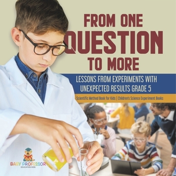Paperback From One Question to More: Lessons From Experiments With Unexpected Results Grade 5 Scientific Method Book for Kids Children's Science Experiment Book