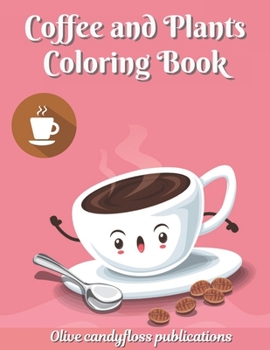 Paperback Coffee and Plants Coloring Book: Coffee Coloring Book for Adults: An Adult Coloring Book with Beautiful, Cute and Relaxing Coloring Pages Designs Gift Book